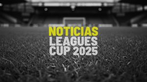 Noticias Leagues Cup 2025