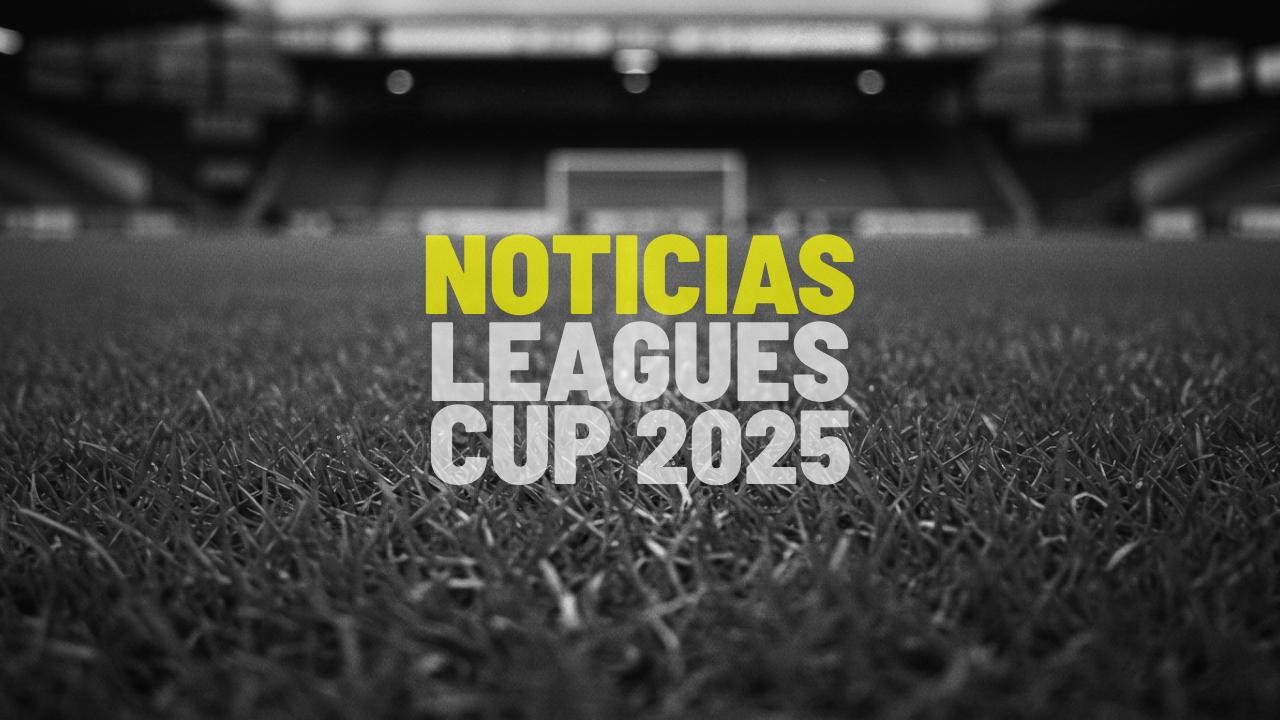 Noticias Leagues Cup 2025